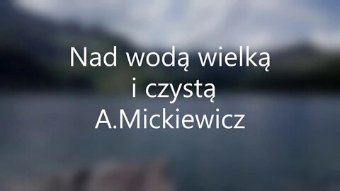 Nad wodą wielką i czystą - Mickiewicz