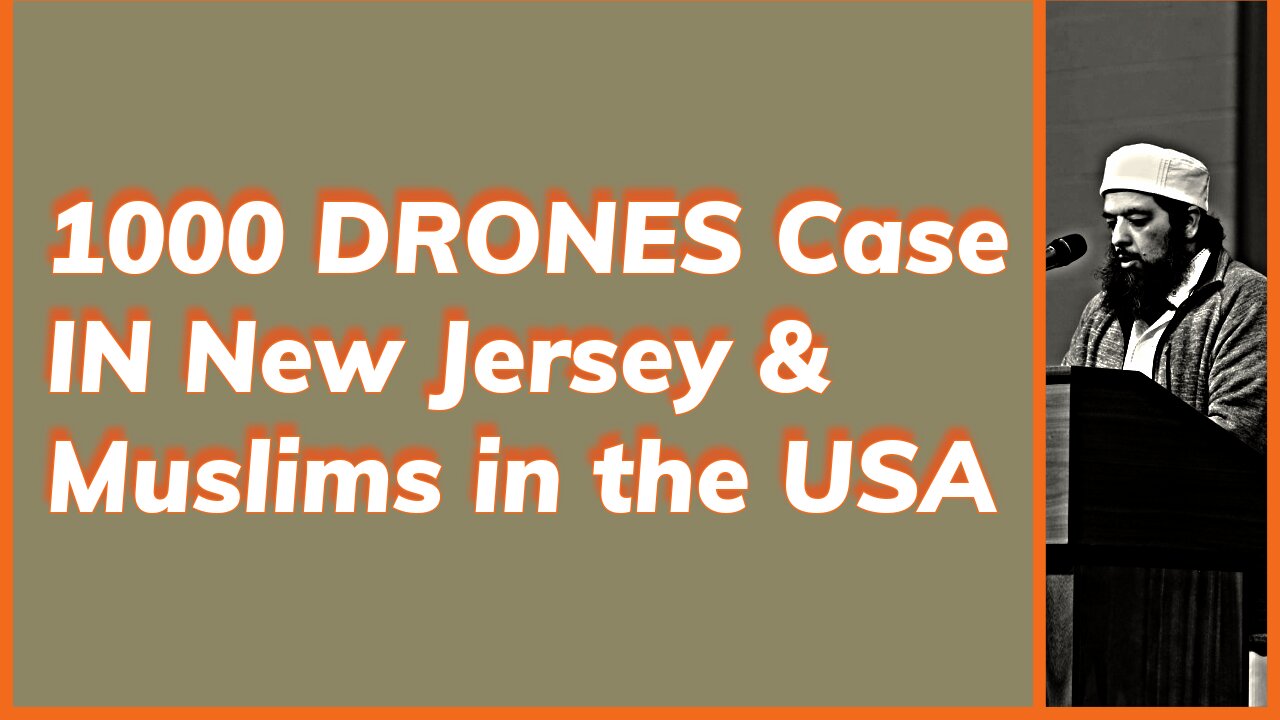 1000 Drones in New Jersey & Future of Muslims