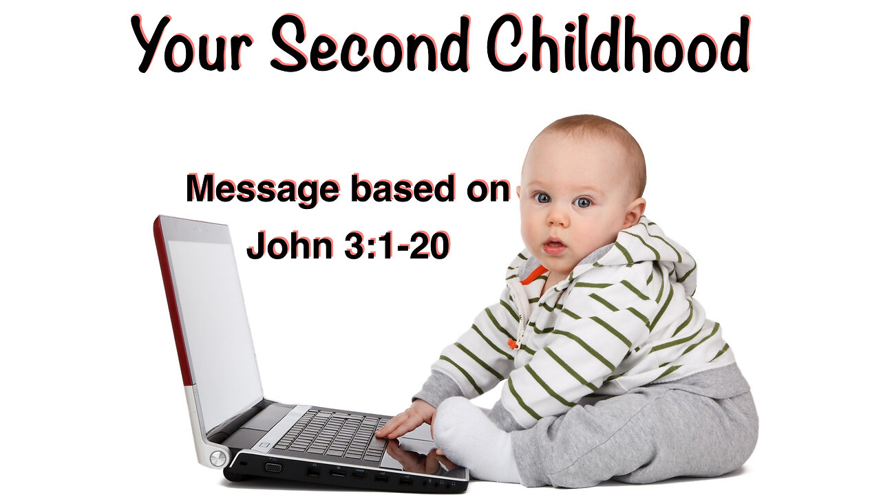 Your Second Childhood John 3:1-20 Broadcast Wk December 4, 2022