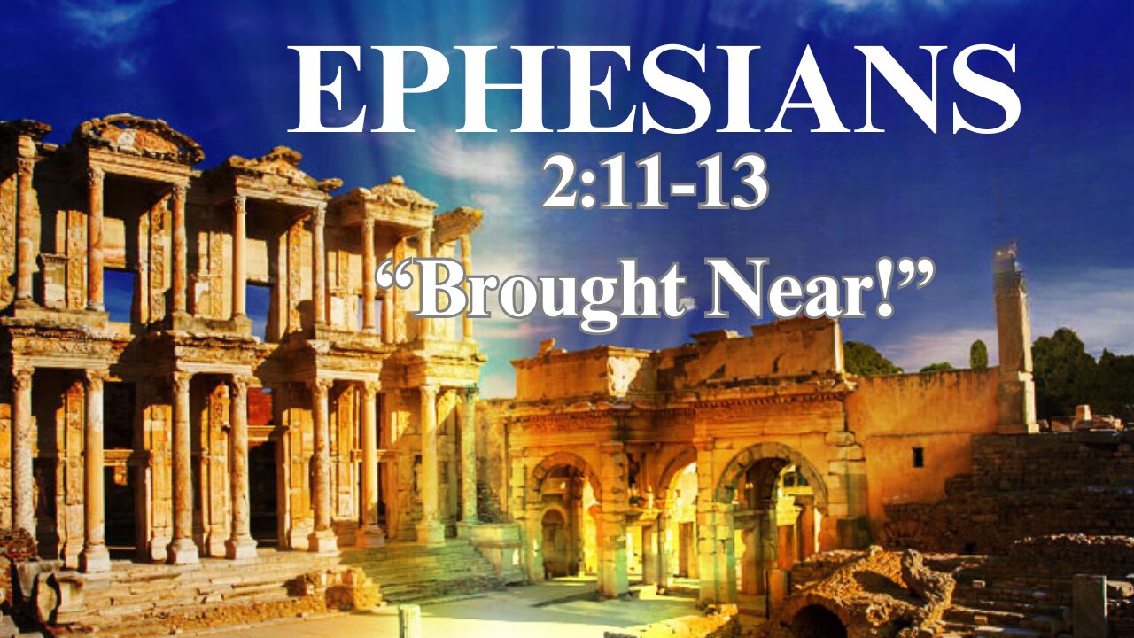 Ephesians 2:11-13 "Brought Near" 7/7/2024