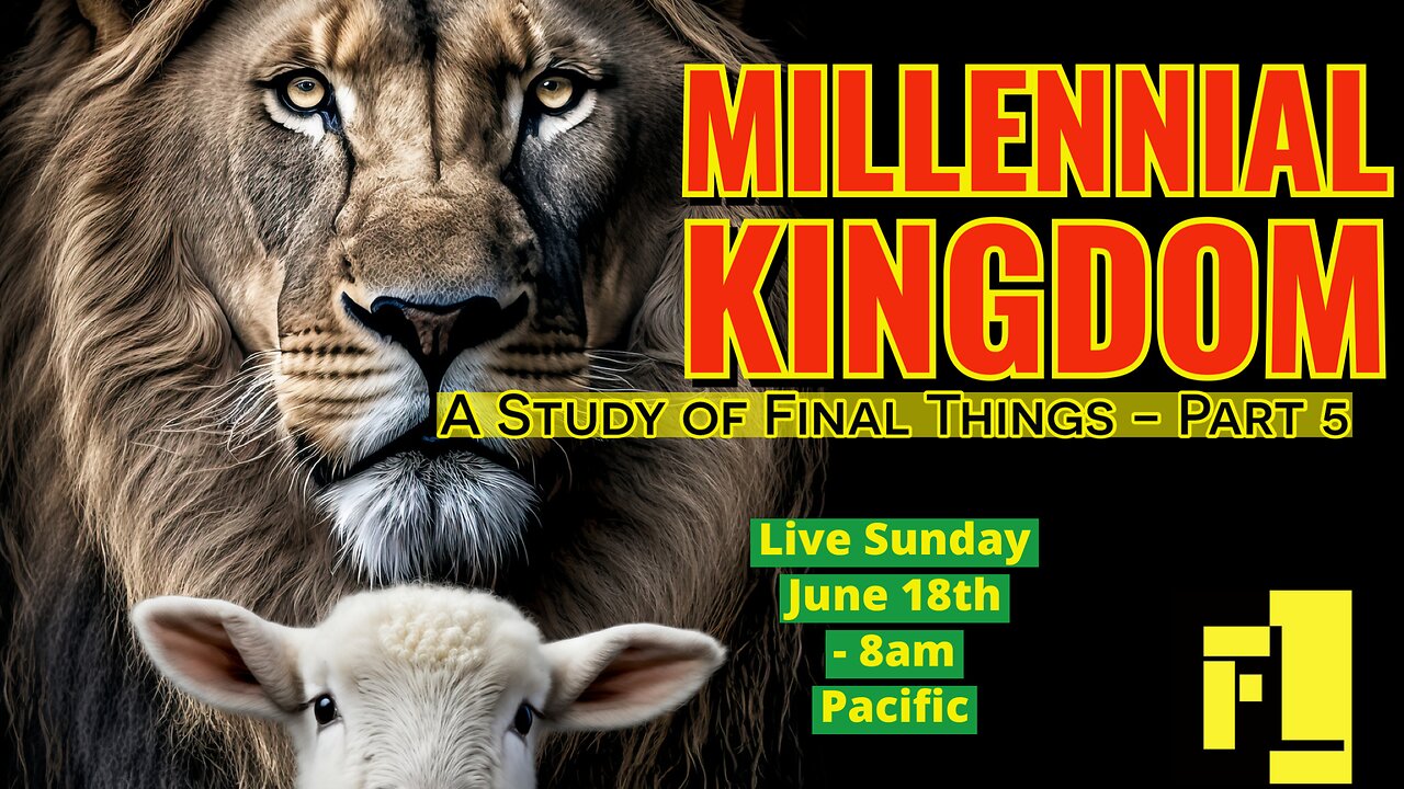 46 - End Times - The Millennial Kingdom - Four Christian Views of Final Things (Part 5)