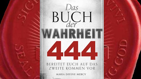 Satan wird euch überzeugen, dass Meine Botschaften von ihm kommen (Buch der Wahrheit Nr 444)