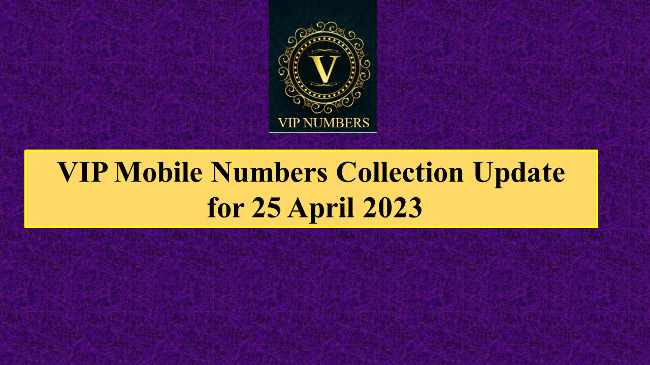 VIP Mobile Number Collection For 25 April 2023