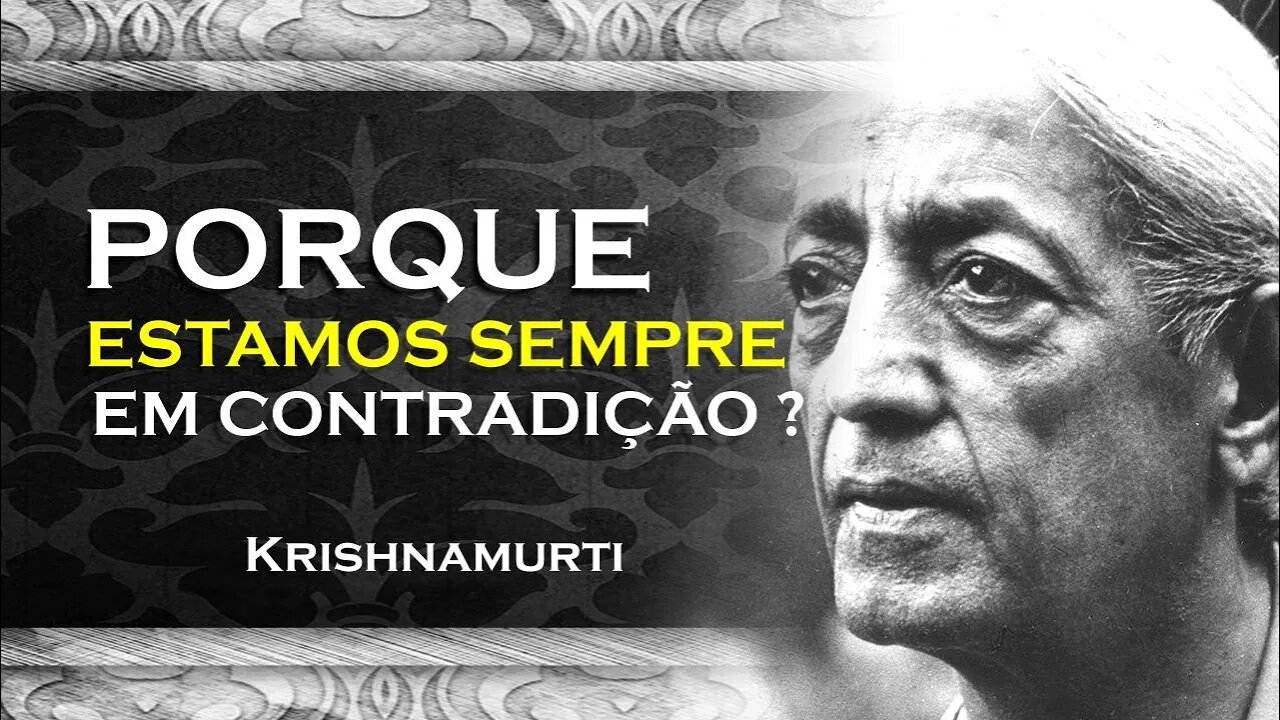 PORQUE ESTAMOS SEMPRE EM CONTRADIÇÃO , ASR, KRISHNAMURTI DUBLADO