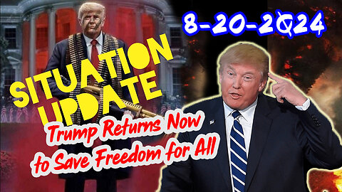 Situation Update 8/20/24 ~ Trump Return - Q Post - White Hats Intel ~ Derek Johnson Decode. SG Anon