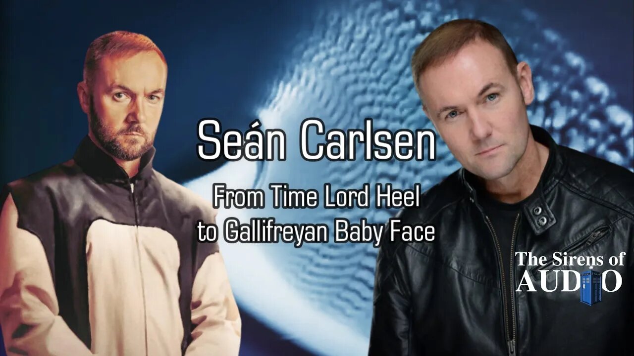 Seán Carlsen Interview - From Time Lord Heel to Gallifreyan Babyface // The Sirens of Audio Ep. 82