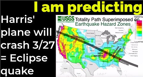 I am predicting: Harris' plane will crash March 27 = Eclipse quake prophecy