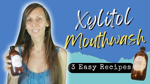 Make Your Own Xylitol Mouthwash at Home: 3 Easy Recipes!