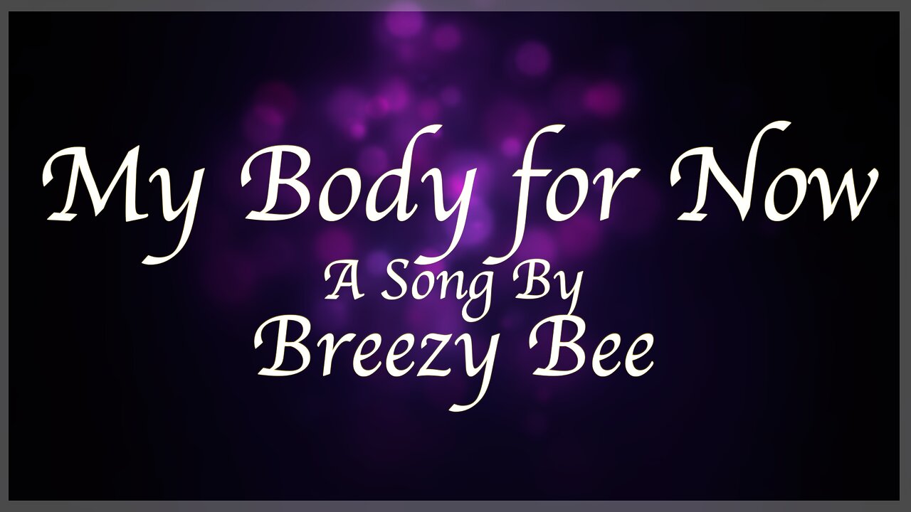 My Body for Now - Original by Breezy Bee (A= 432hz)