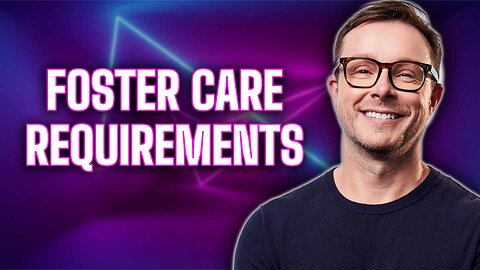 Foster Care Requirements - Everything you need to know with Mark Daley!