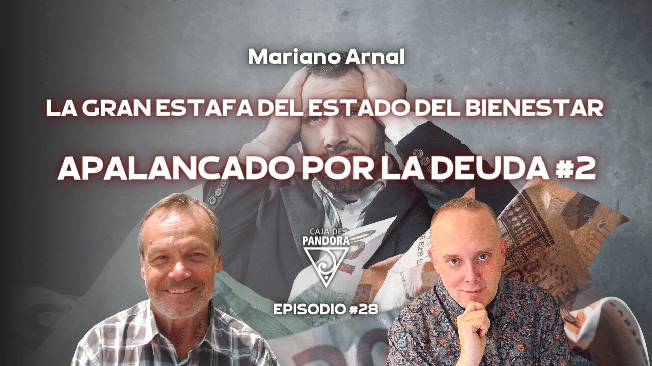 LA GRAN ESTAFA DEL ESTADO DEL BIENESTAR apalancado por la DEUDA #2 con Mariano Arnal