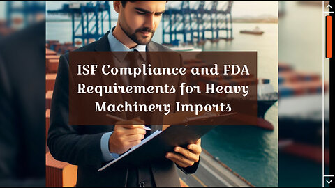 Ensuring Safe Imports: FDA Compliance and ISF Requirements for Heavy Machinery