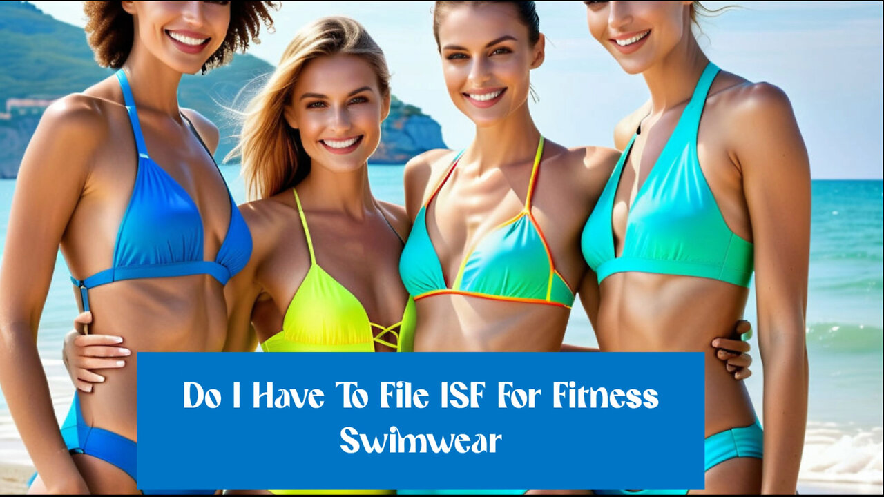 Navigating the Waves: Do You Need to File an ISF for Fitness Swimwear?