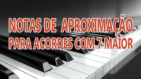 NOTAS DE APROXIMAÇÃO PARA ACORDES COM SÉTIMA MAIOR