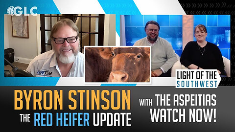 Red Heifer Update: Byron Stinson on "Light of the Southwest" (Ep. 2024-09)