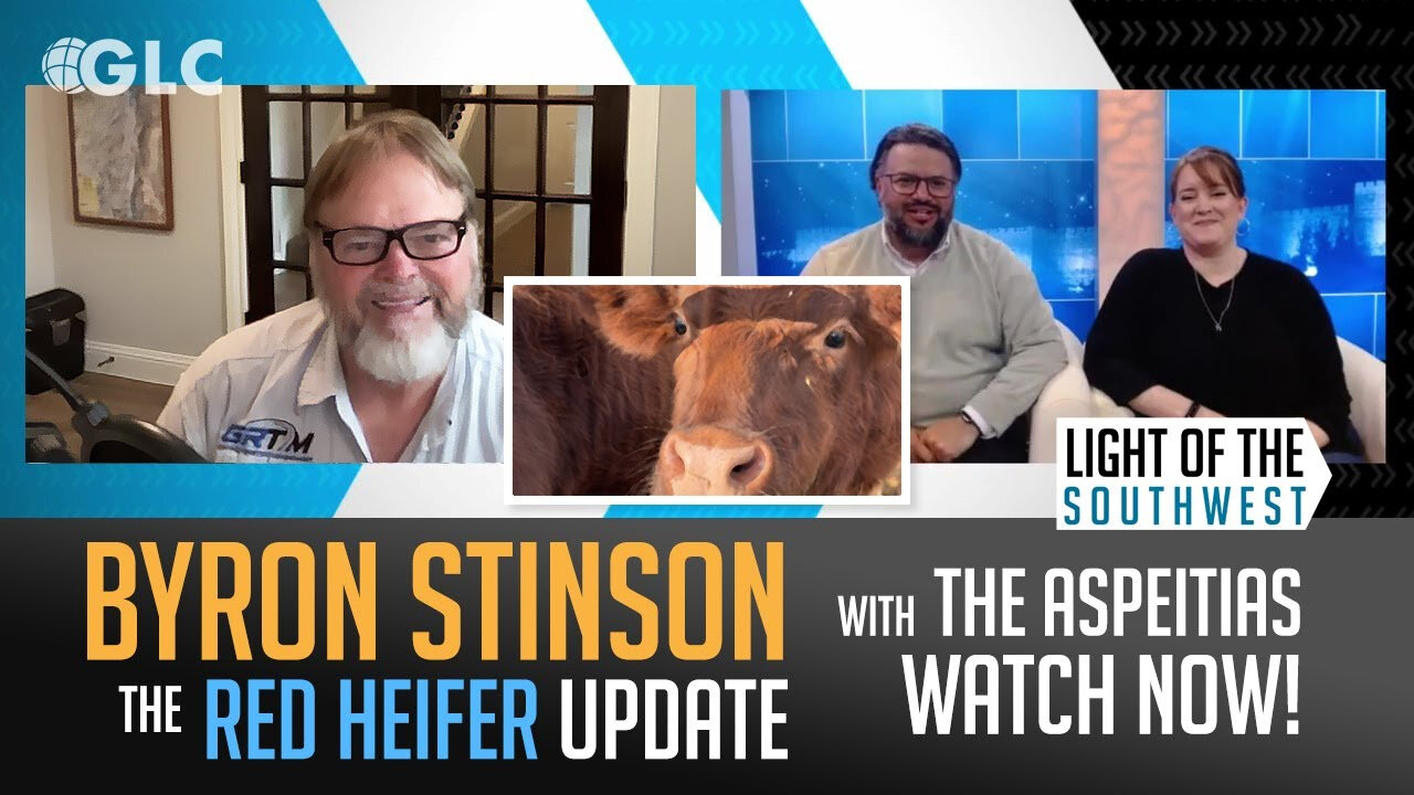 Red Heifer Update: Byron Stinson on "Light of the Southwest" (Ep. 2024-09)