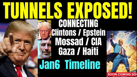 Tunnels Exposed! Clintons-Epstein-Mosss-Gaza-Haiti - Jan 6 Timeline.