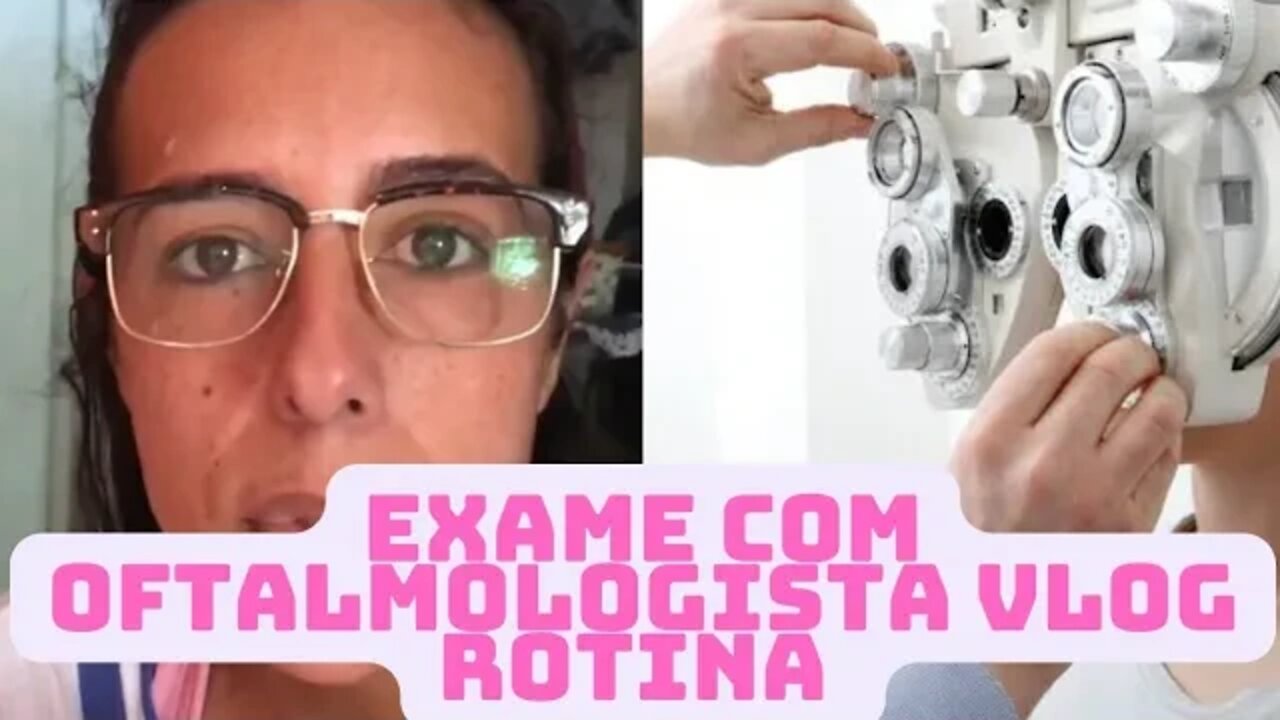 Exame com oftalmologista- Vai ter que vira um apto rotineiro - Vlog de rotina