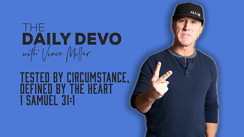 Tested by Circumstance, Defined by the Heart | 1 Samuel 31:1