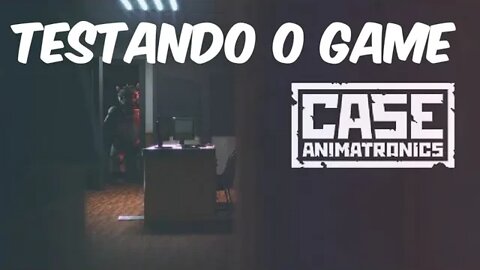 Testando o Game: CASE: Animatronics