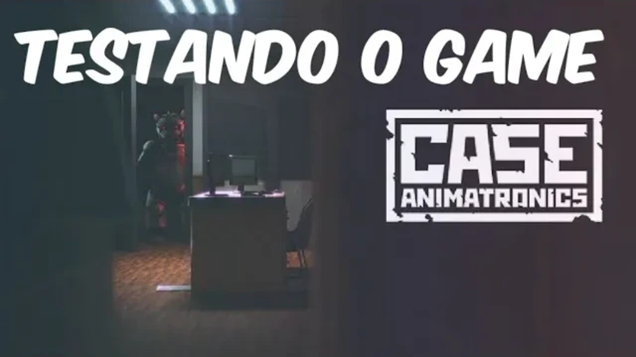 Testando o Game: CASE: Animatronics