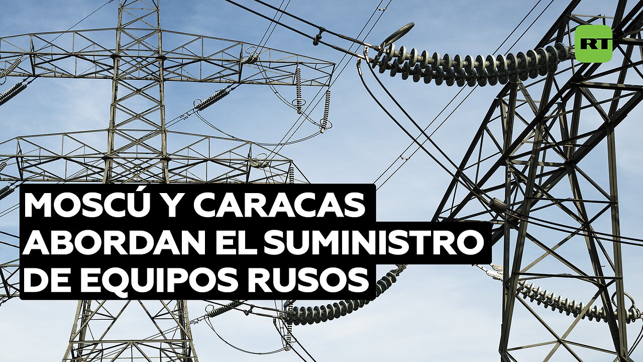 Moscú y Caracas abordan el suministro de equipos rusos para el sector energético venezolano