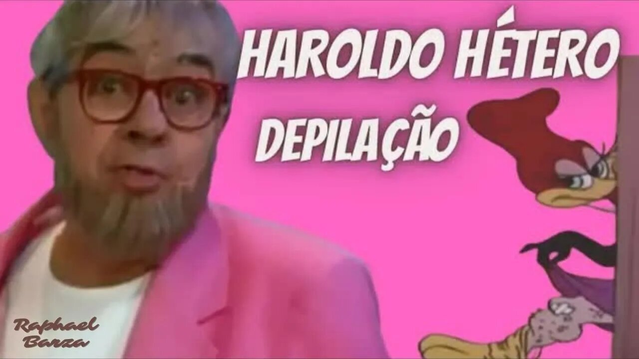 HAROLDO HÉTERO - DEPILAÇÃO