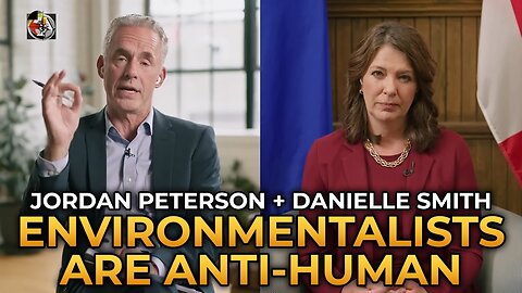 Jordan Peterson and Danielle Smith - The Environmental Movement Is Anti-Human