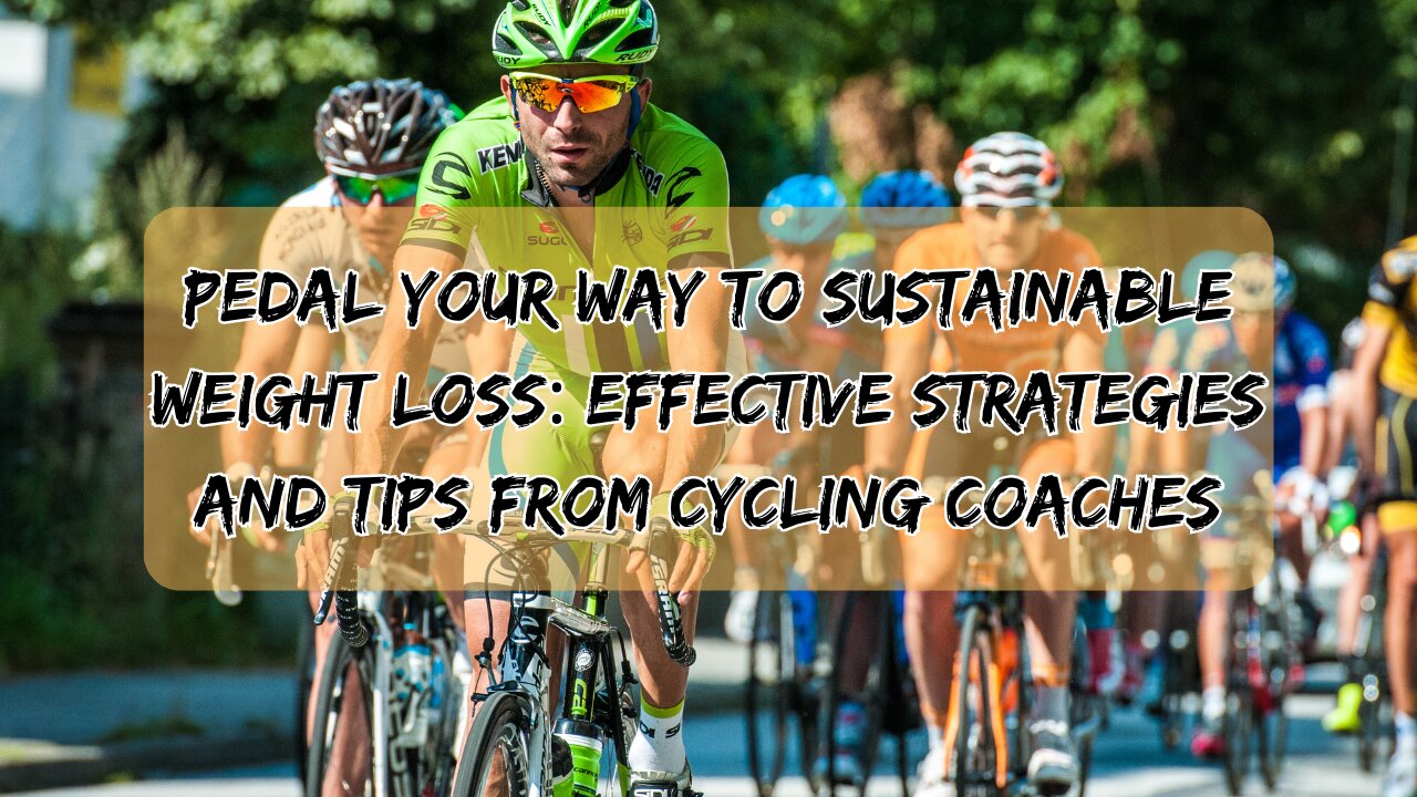 Pedal Your Way to Sustainable Weight Loss: Effective Strategies and Tips from Cycling Coaches