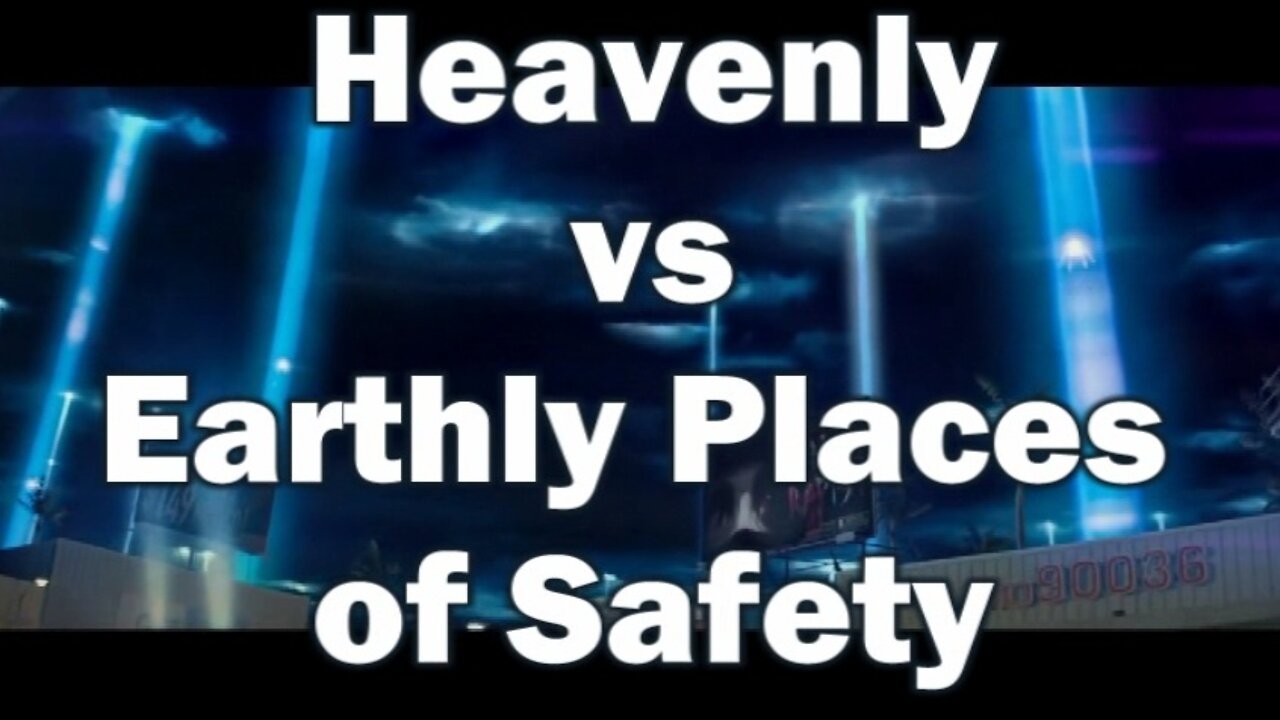 Heavenly vs Earthly Places of Safety: How to Tell the Difference