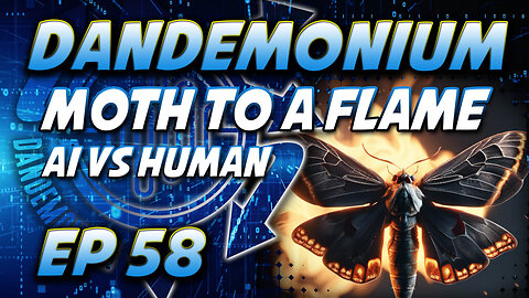 EP58: Moth to a Flame / AI vs Human