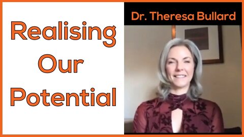 Realising Our Potential Dr Theresa Bullard