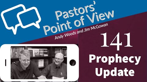 PPOV Episode 141. Prophecy Update. Andy Woods and Jim McGowan.