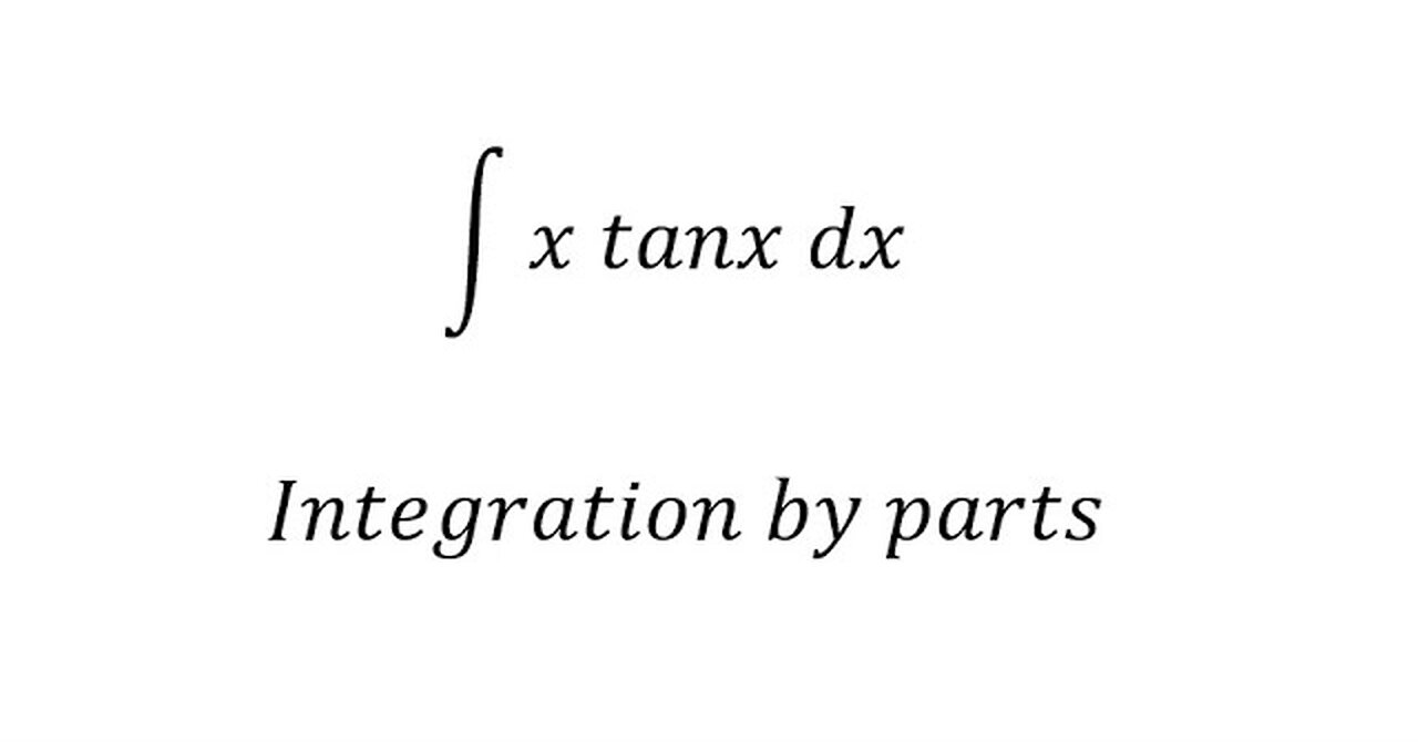 Calculus Help: Integral of x tanx - Integration by parts