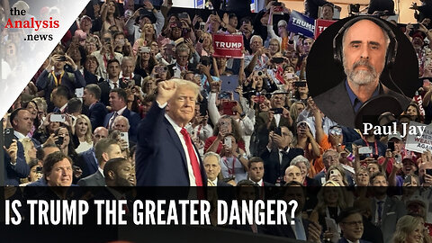 Is Trump the Greater Danger? – Paul Jay