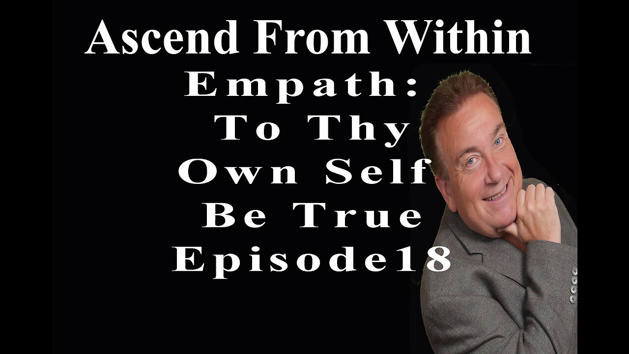 Ascend From Within_Empath: To Thy Own Self Be True EP 18