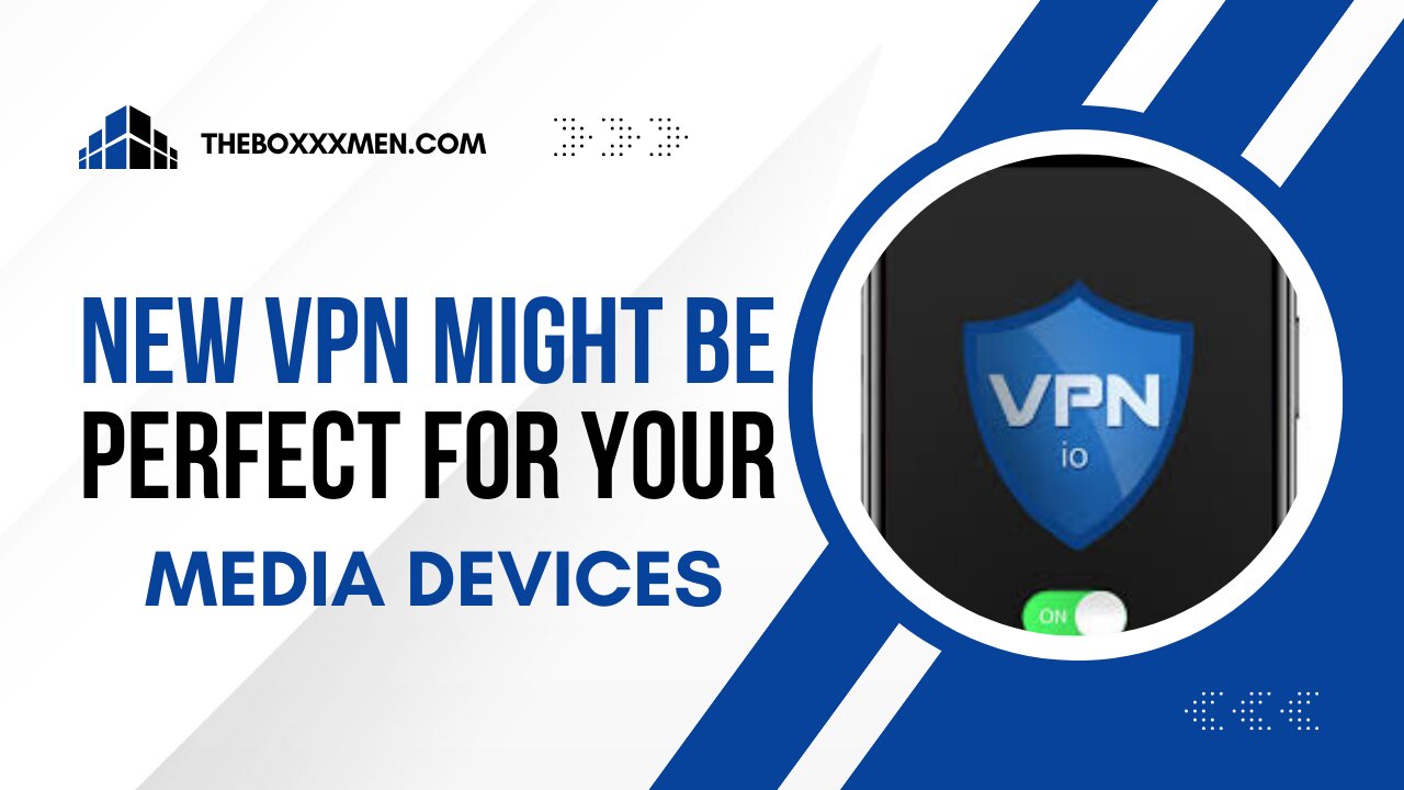 THIS NEW VPN MIGHT BE PERFECT FOR YOUR MEDIA DEVICES