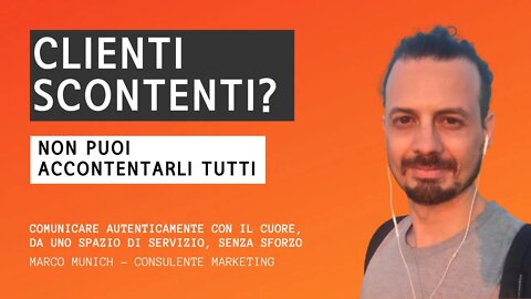 CLIENTI SCONTENTI ? NON PUOI ACCONTENTARLI TUTTI