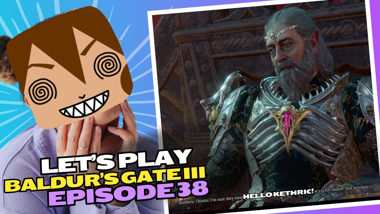 Let's Play BG3 Ep 38: Finally found the right Thorm