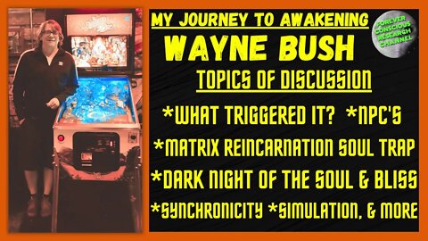 Ep#2 My Journey to Awakening - WAYNE BUSH | Matrix Reincarnation Soul Trap, trickedbythelight,& More