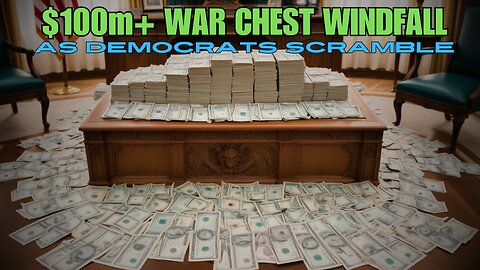 $100m+ WAR CHEST WINDFALL As Democrats Scramble!