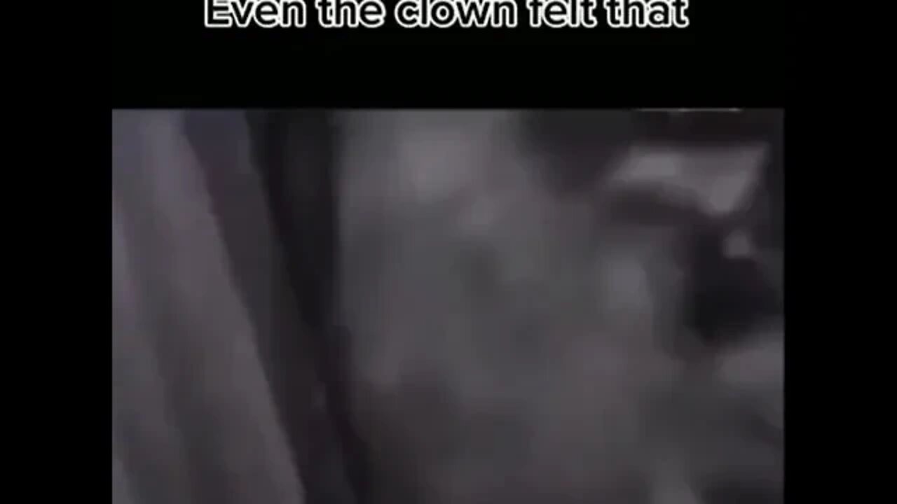Even the clown felt that