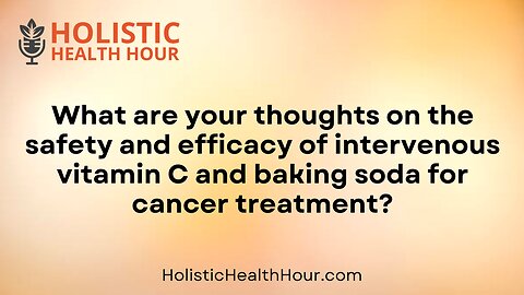 What are your thoughts on the safety and efficacy of intervenous vitamin C?