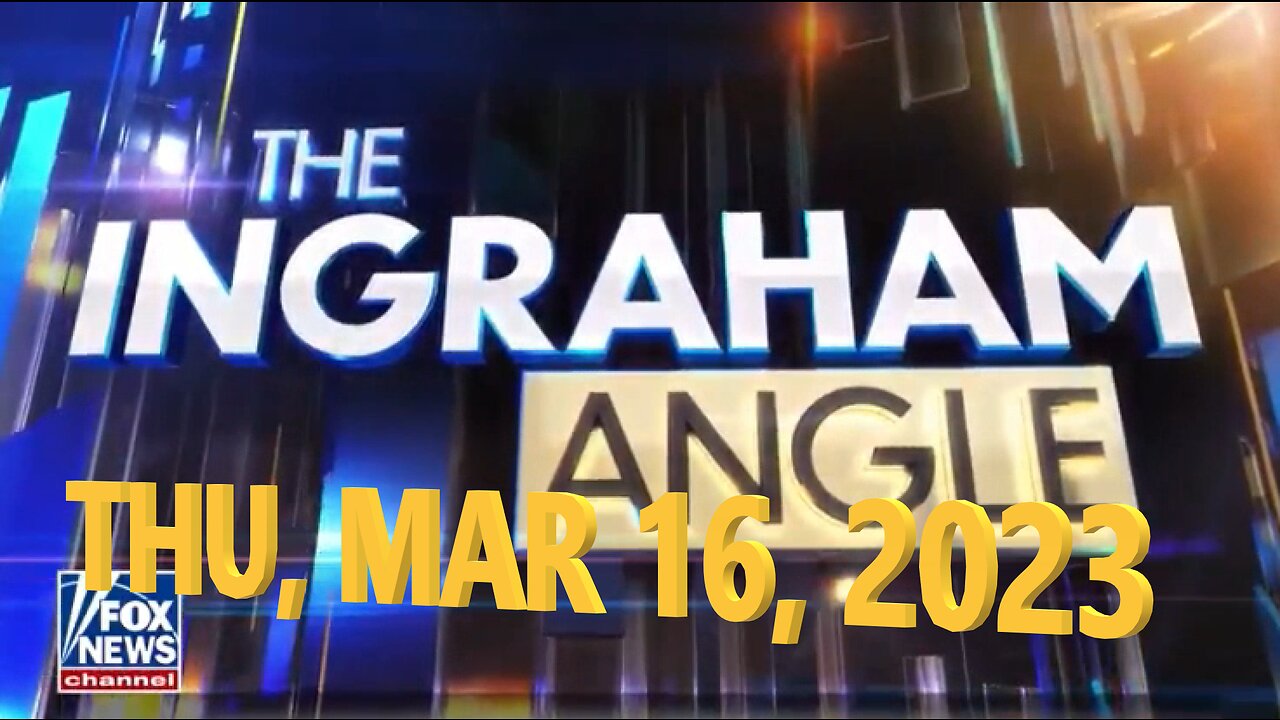 Ingraham Angle 03-16-2023