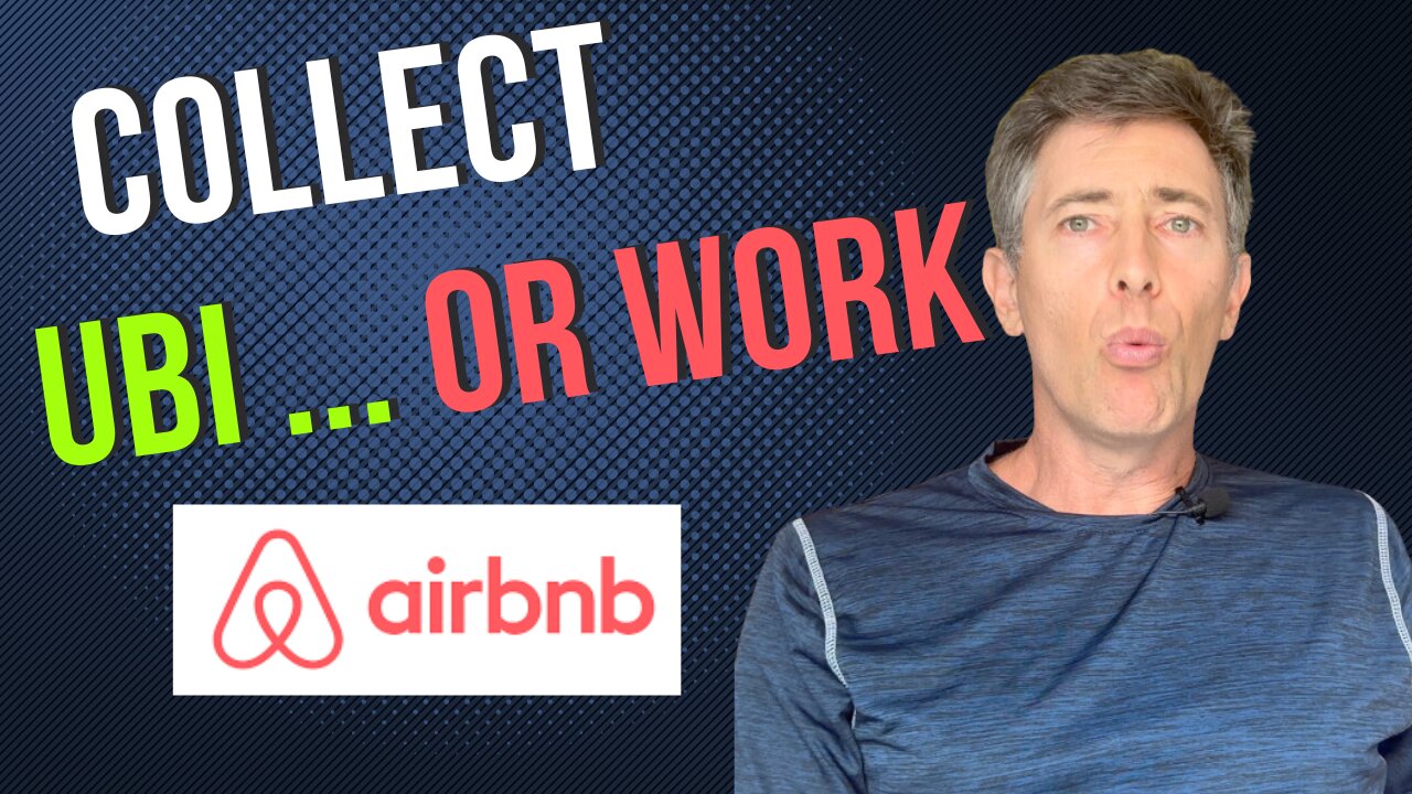 The Government Wants ALL our $$. Why Bother Working -- Airbnb or Collect UBI ?