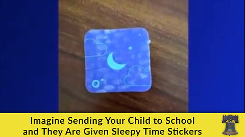 Imagine Sending Your Child to School and They Are Given Sleepy Time Stickers