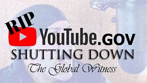 YOUTUBE IS SHUTTING DOWN - YOUTUBE.GOV TAKING OVER