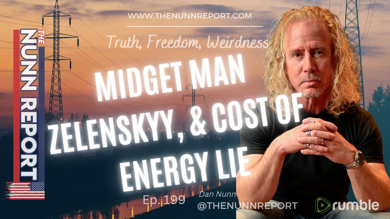 Ep. 199 Midget Man Zelenskyy & Energy Cost Lie | The Nunn Report w/ Dan Nunn
