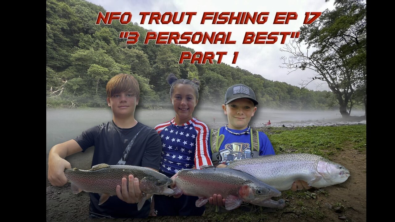 NFO TROUT FISHING “3 Personal Best” PART 1