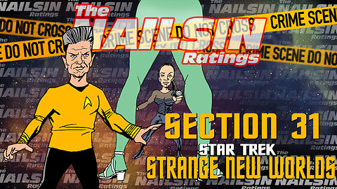 The Nailsin Ratings: Strange New Section 31